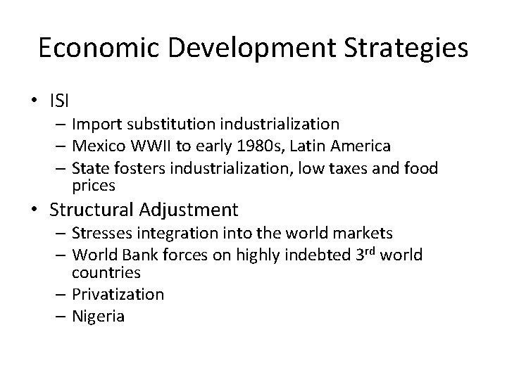 Economic Development Strategies • ISI – Import substitution industrialization – Mexico WWII to early Economic Development Strategies • ISI – Import substitution industrialization – Mexico WWII to early