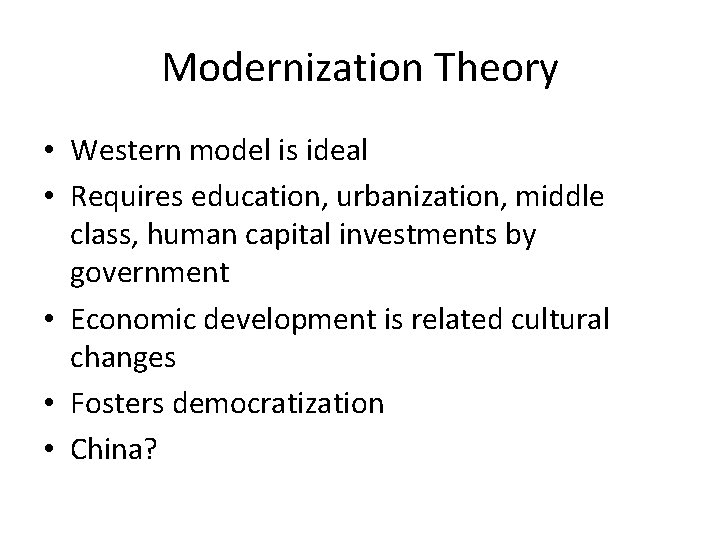 Modernization Theory • Western model is ideal • Requires education, urbanization, middle class, human Modernization Theory • Western model is ideal • Requires education, urbanization, middle class, human