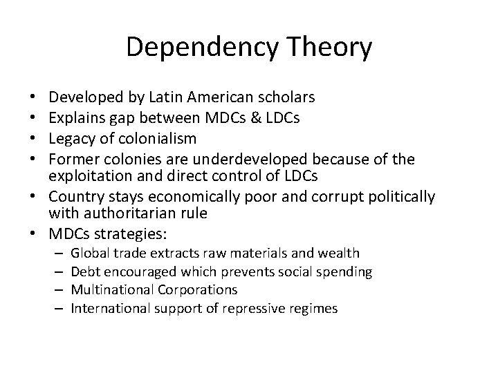 Dependency Theory Developed by Latin American scholars Explains gap between MDCs & LDCs Legacy Dependency Theory Developed by Latin American scholars Explains gap between MDCs & LDCs Legacy