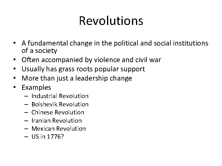 Revolutions • A fundamental change in the political and social institutions of a society Revolutions • A fundamental change in the political and social institutions of a society