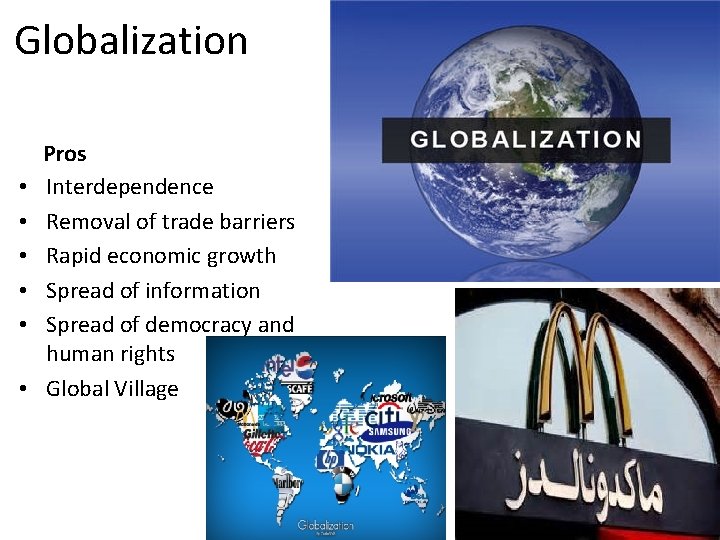 Globalization • • • Pros Interdependence Removal of trade barriers Rapid economic growth Spread Globalization • • • Pros Interdependence Removal of trade barriers Rapid economic growth Spread