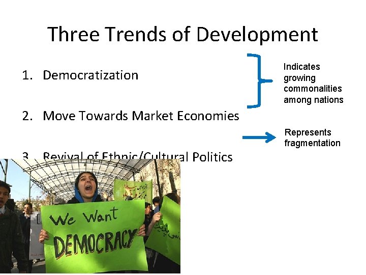 Three Trends of Development 1. Democratization Indicates growing commonalities among nations 2. Move Towards Three Trends of Development 1. Democratization Indicates growing commonalities among nations 2. Move Towards