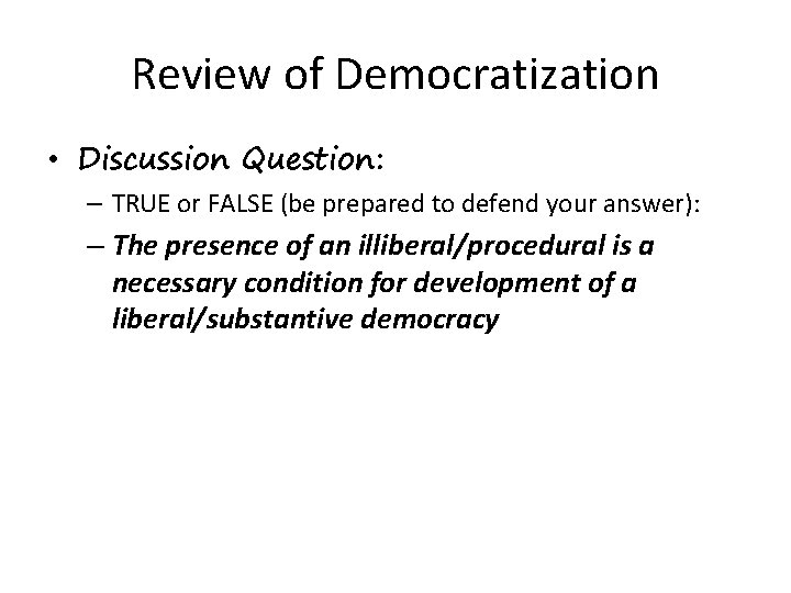 Review of Democratization • Discussion Question: – TRUE or FALSE (be prepared to defend Review of Democratization • Discussion Question: – TRUE or FALSE (be prepared to defend