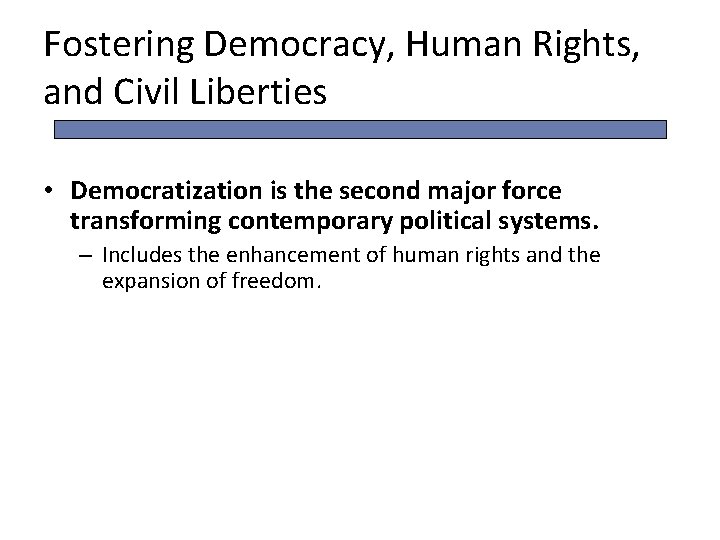 Fostering Democracy, Human Rights, and Civil Liberties • Democratization is the second major force Fostering Democracy, Human Rights, and Civil Liberties • Democratization is the second major force
