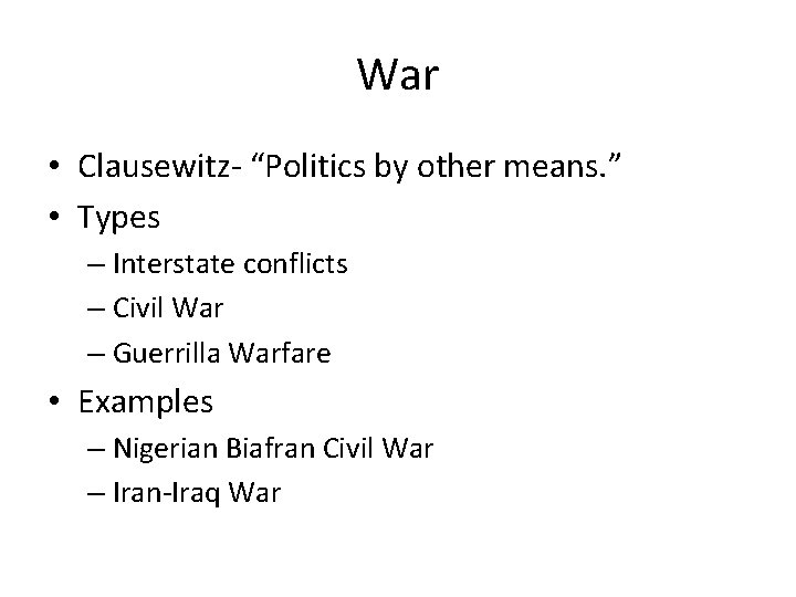 War • Clausewitz- “Politics by other means. ” • Types – Interstate conflicts – War • Clausewitz- “Politics by other means. ” • Types – Interstate conflicts –