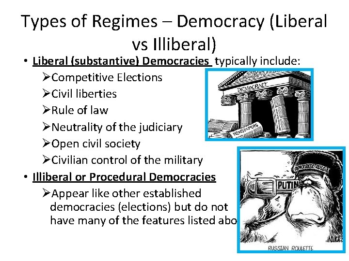 Types of Regimes – Democracy (Liberal vs Illiberal) • Liberal (substantive) Democracies typically include: Types of Regimes – Democracy (Liberal vs Illiberal) • Liberal (substantive) Democracies typically include: