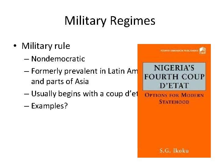 Military Regimes • Military rule – Nondemocratic – Formerly prevalent in Latin America, Africa Military Regimes • Military rule – Nondemocratic – Formerly prevalent in Latin America, Africa
