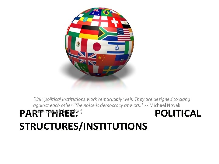 “Our political institutions work remarkably well. They are designed to clang against each other. “Our political institutions work remarkably well. They are designed to clang against each other.