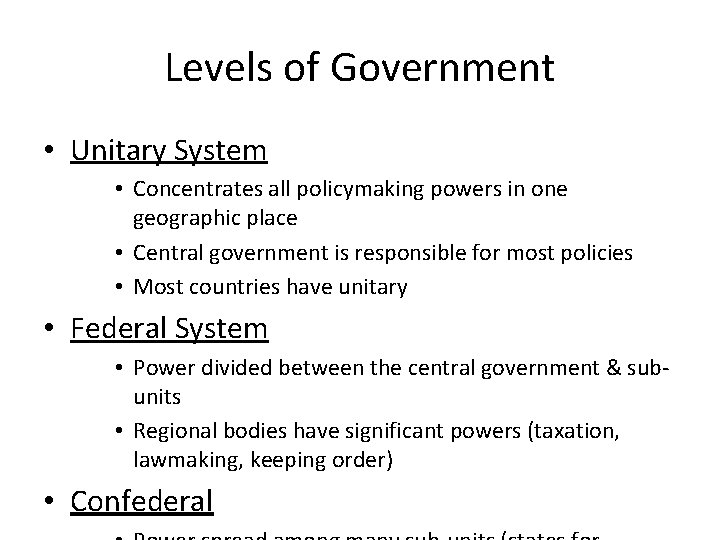 Levels of Government • Unitary System • Concentrates all policymaking powers in one geographic Levels of Government • Unitary System • Concentrates all policymaking powers in one geographic