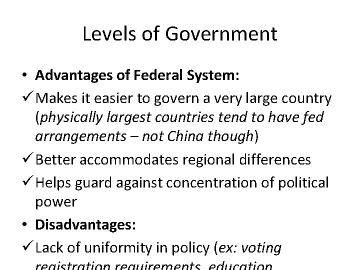 Levels of Government • Advantages of Federal System: ü Makes it easier to govern Levels of Government • Advantages of Federal System: ü Makes it easier to govern