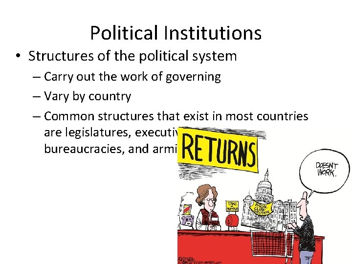 Political Institutions • Structures of the political system – Carry out the work of Political Institutions • Structures of the political system – Carry out the work of
