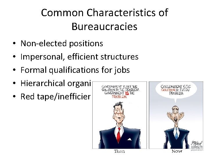 Common Characteristics of Bureaucracies • • • Non-elected positions Impersonal, efficient structures Formal qualifications Common Characteristics of Bureaucracies • • • Non-elected positions Impersonal, efficient structures Formal qualifications
