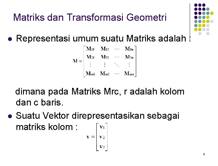 Matriks dan Transformasi Geometri l Representasi umum suatu Matriks adalah : dimana pada Matriks