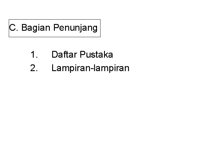 C. Bagian Penunjang 1. 2. Daftar Pustaka Lampiran-lampiran 