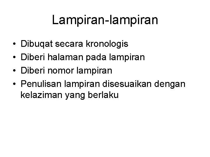 Lampiran-lampiran • • Dibuqat secara kronologis Diberi halaman pada lampiran Diberi nomor lampiran Penulisan