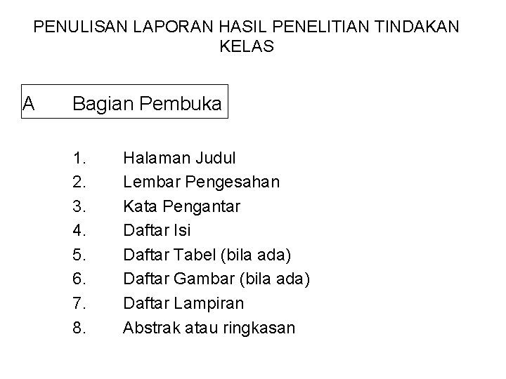 PENULISAN LAPORAN HASIL PENELITIAN TINDAKAN KELAS A Bagian Pembuka 1. 2. 3. 4. 5.