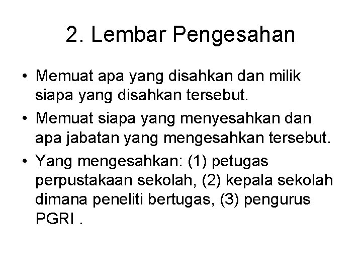 2. Lembar Pengesahan • Memuat apa yang disahkan dan milik siapa yang disahkan tersebut.