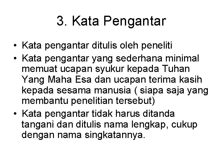 3. Kata Pengantar • Kata pengantar ditulis oleh peneliti • Kata pengantar yang sederhana