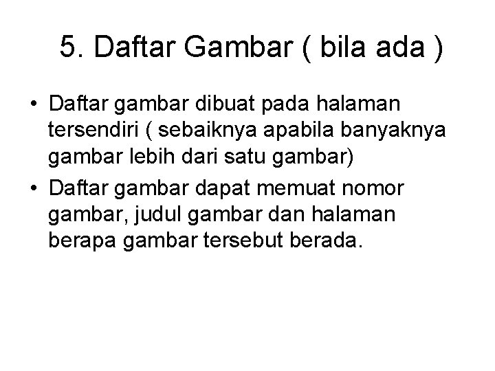 5. Daftar Gambar ( bila ada ) • Daftar gambar dibuat pada halaman tersendiri