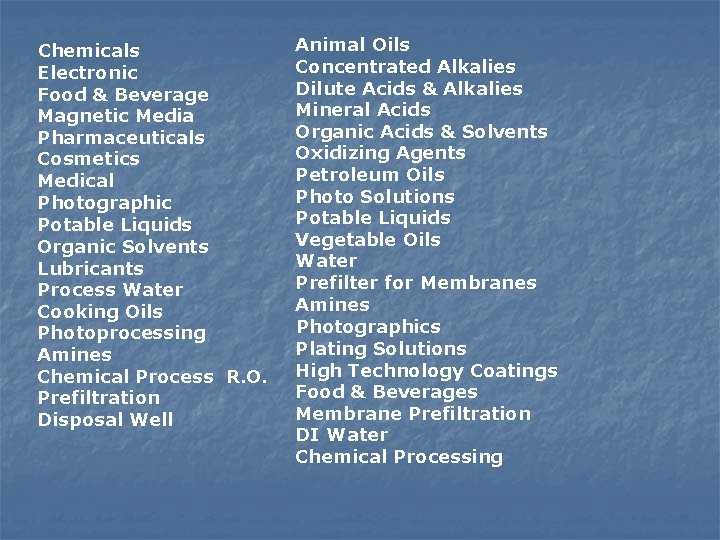 Chemicals Electronic Food & Beverage Magnetic Media Pharmaceuticals Cosmetics Medical Photographic Potable Liquids Organic