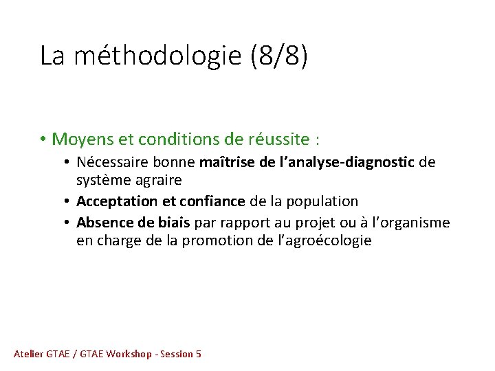 La méthodologie (8/8) • Moyens et conditions de réussite : • Nécessaire bonne maîtrise