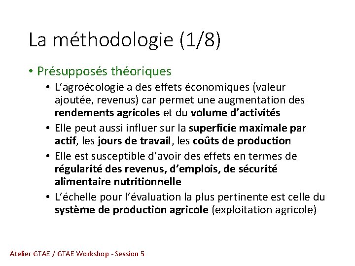 La méthodologie (1/8) • Présupposés théoriques • L’agroécologie a des effets économiques (valeur ajoutée,
