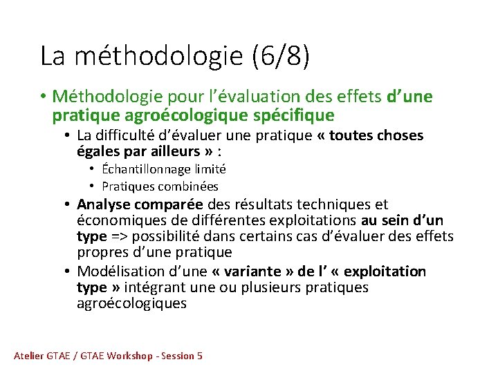 La méthodologie (6/8) • Méthodologie pour l’évaluation des effets d’une pratique agroécologique spécifique •