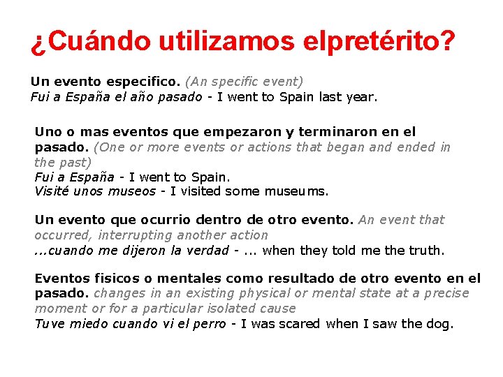 ¿Cuándo utilizamos elpretérito? Un evento especifico. (An specific event) Fui a España el año