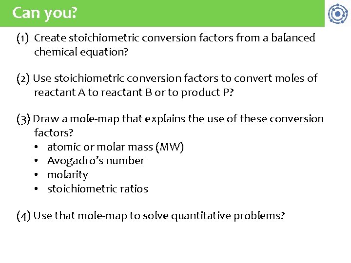 Can you? (1) Create stoichiometric conversion factors from a balanced chemical equation? (2) Use