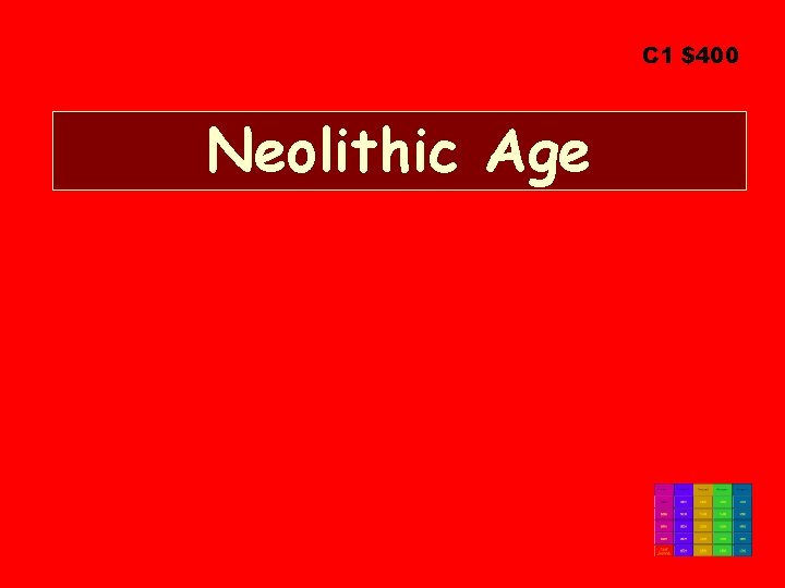 C 1 $400 Neolithic Age C 1 $400 Neolithic Age