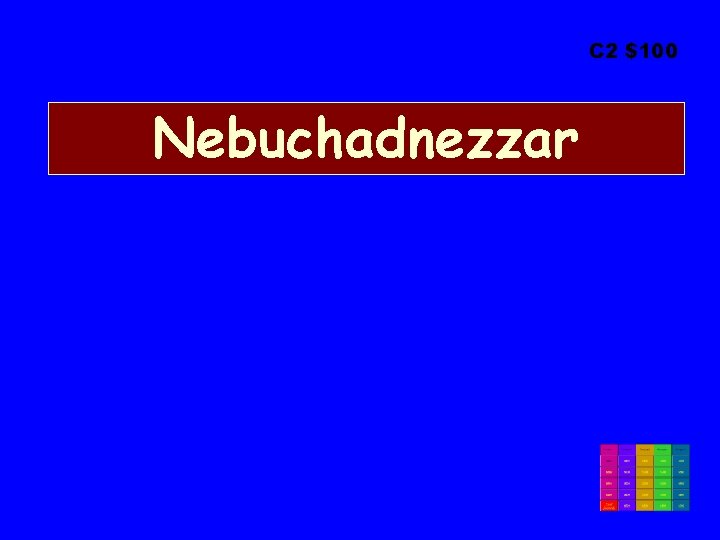 C 2 $100 Nebuchadnezzar 