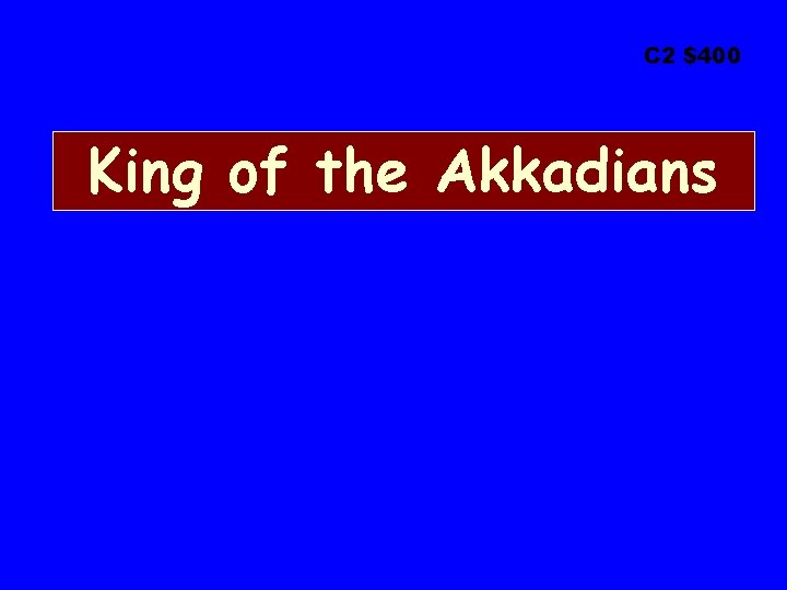 C 2 $400 King of the Akkadians 