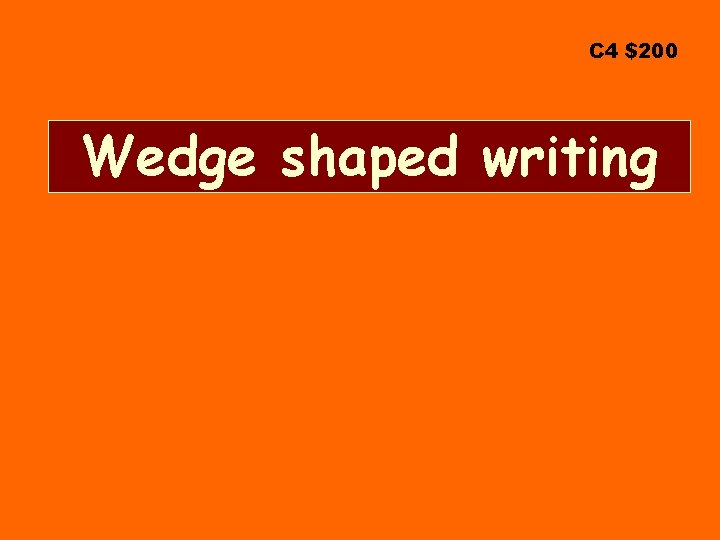 C 4 $200 Wedge shaped writing 