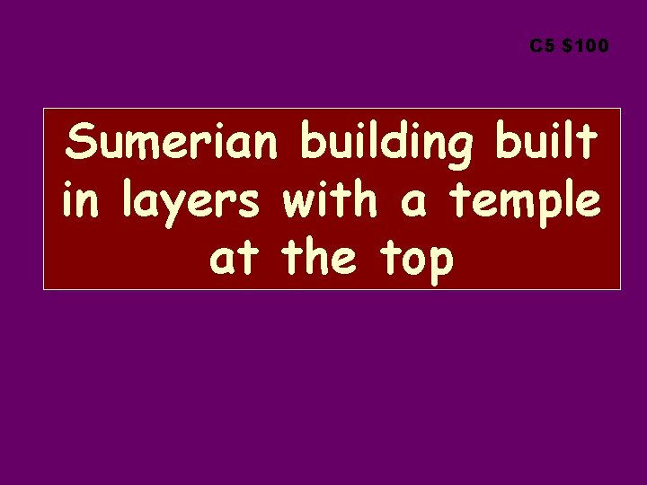 C 5 $100 Sumerian building built in layers with a temple at the top