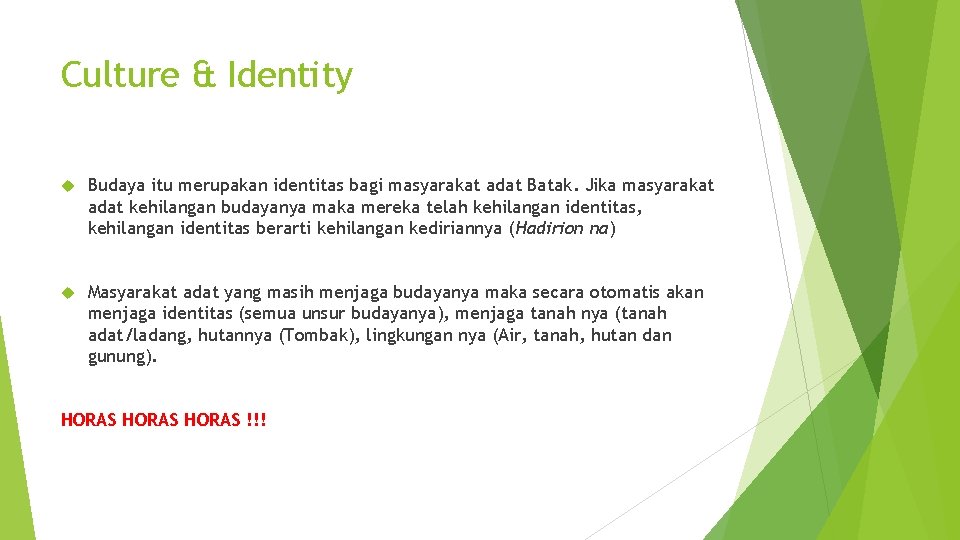 Culture & Identity Budaya itu merupakan identitas bagi masyarakat adat Batak. Jika masyarakat adat