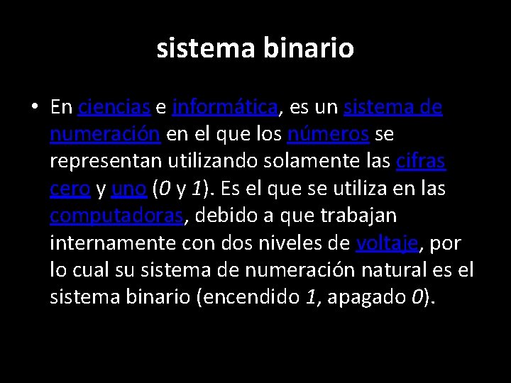 sistema binario • En ciencias e informática, es un sistema de numeración en el