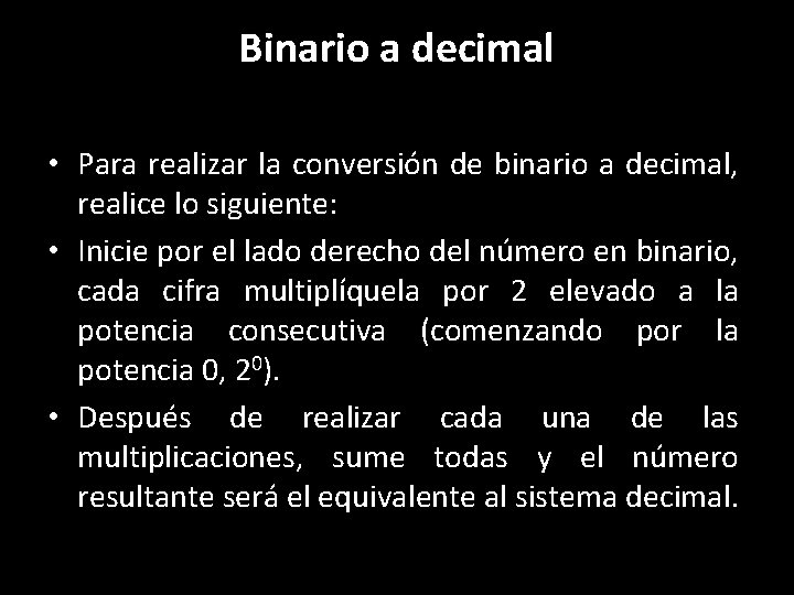 Binario a decimal • Para realizar la conversión de binario a decimal, realice lo