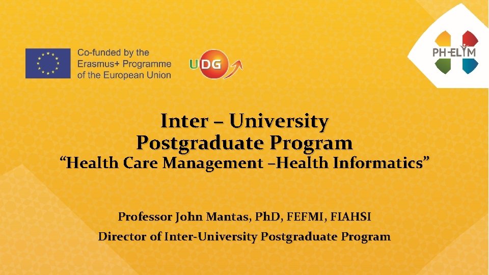 Inter – University Postgraduate Program “Health Care Management –Health Informatics” Professor John Mantas, Ph.