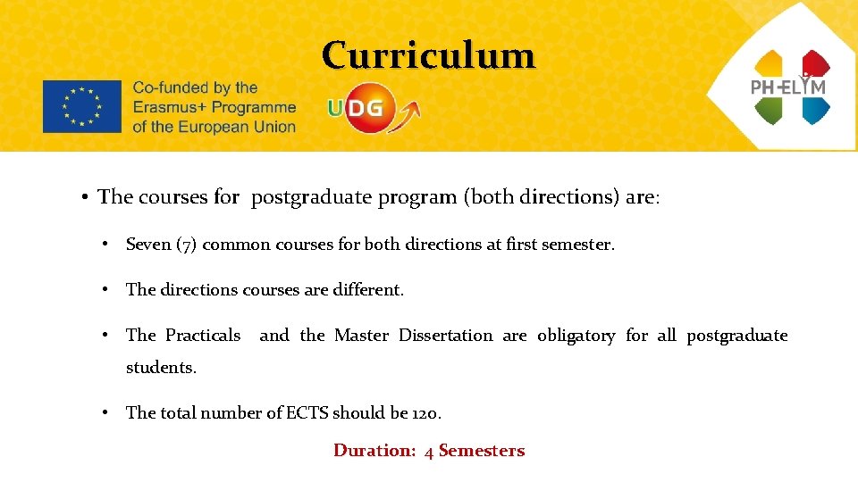 Curriculum • The courses for postgraduate program (both directions) are: • Seven (7) common