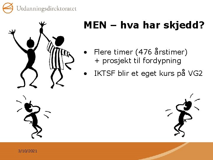 MEN – hva har skjedd? • Flere timer (476 årstimer) + prosjekt til fordypning