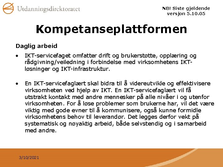 NB! Siste gjeldende versjon 5. 10. 05 Kompetanseplattformen Daglig arbeid • IKT-servicefaget omfatter drift