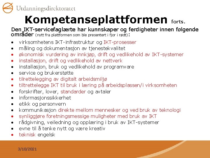 Kompetanseplattformen forts. Den IKT-servicefaglærte har kunnskaper og ferdigheter innen følgende områder (nytt fra plattformen