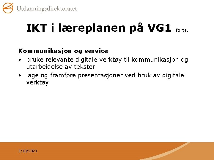 IKT i læreplanen på VG 1 forts. Kommunikasjon og service • bruke relevante digitale