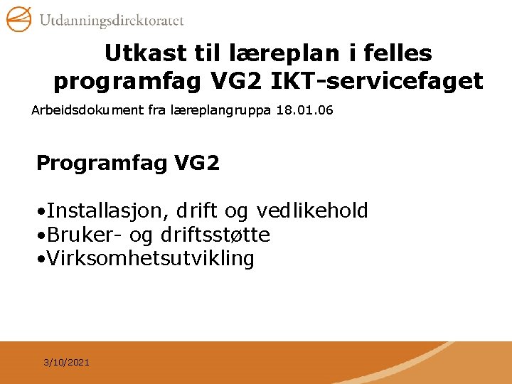 Utkast til læreplan i felles programfag VG 2 IKT-servicefaget Arbeidsdokument fra læreplangruppa 18. 01.