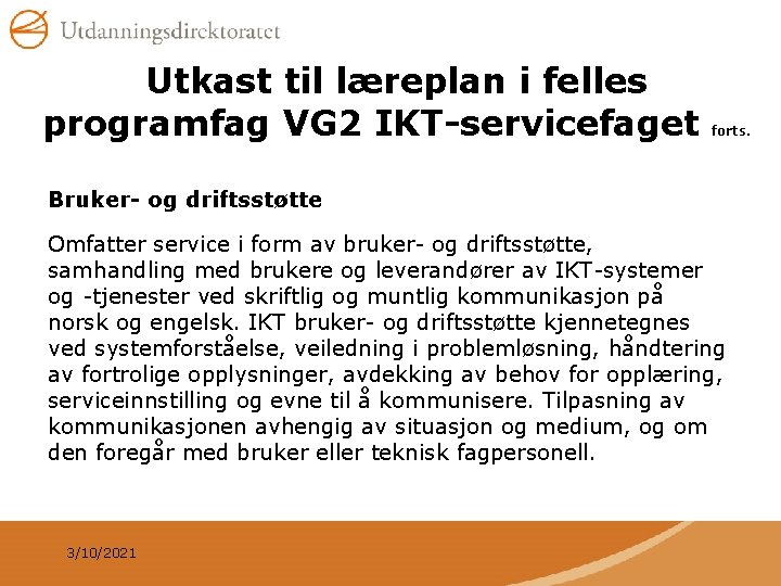 Utkast til læreplan i felles programfag VG 2 IKT-servicefaget forts. Bruker- og driftsstøtte Omfatter