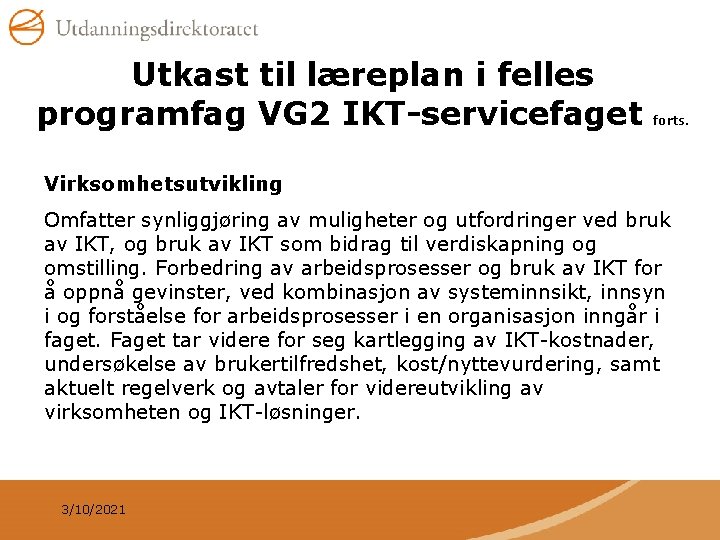 Utkast til læreplan i felles programfag VG 2 IKT-servicefaget forts. Virksomhetsutvikling Omfatter synliggjøring av