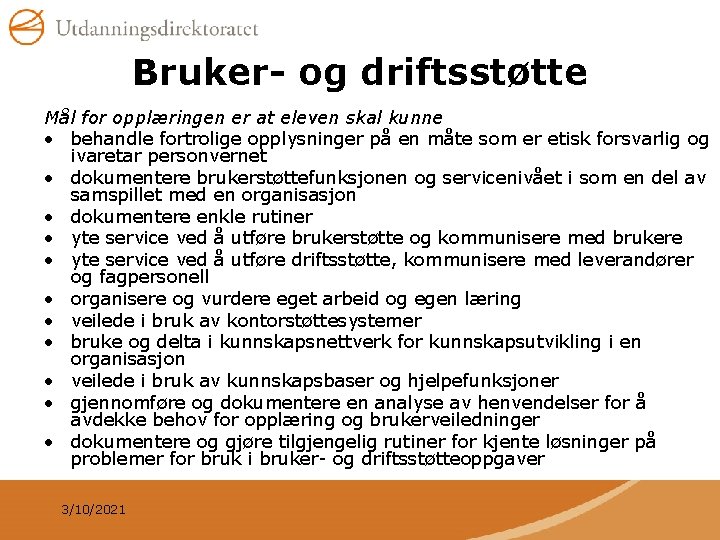 Bruker- og driftsstøtte Mål for opplæringen er at eleven skal kunne • behandle fortrolige