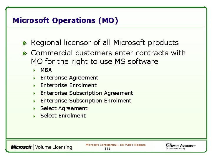 Microsoft Operations (MO) Regional licensor of all Microsoft products Commercial customers enter contracts with