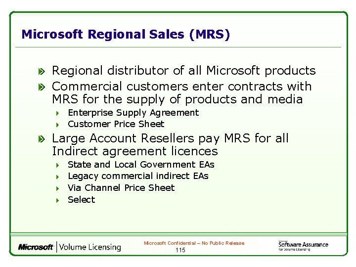 Microsoft Regional Sales (MRS) Regional distributor of all Microsoft products Commercial customers enter contracts