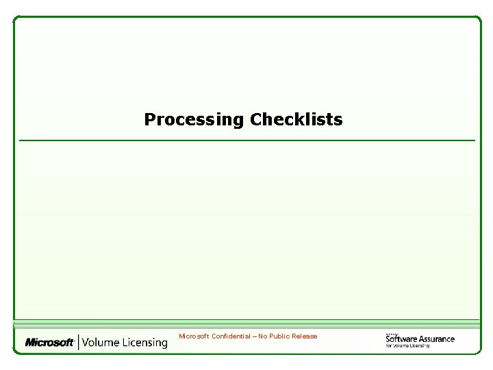 Processing Checklists Microsoft Confidential – No Public Release 